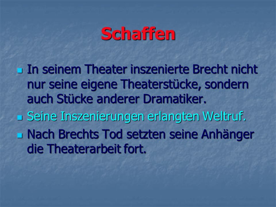 Schaffen In seinem Theater inszenierte Brecht nicht nur seine eigene Theaterstücke, sondern auch Stücke anderer Dramatiker.