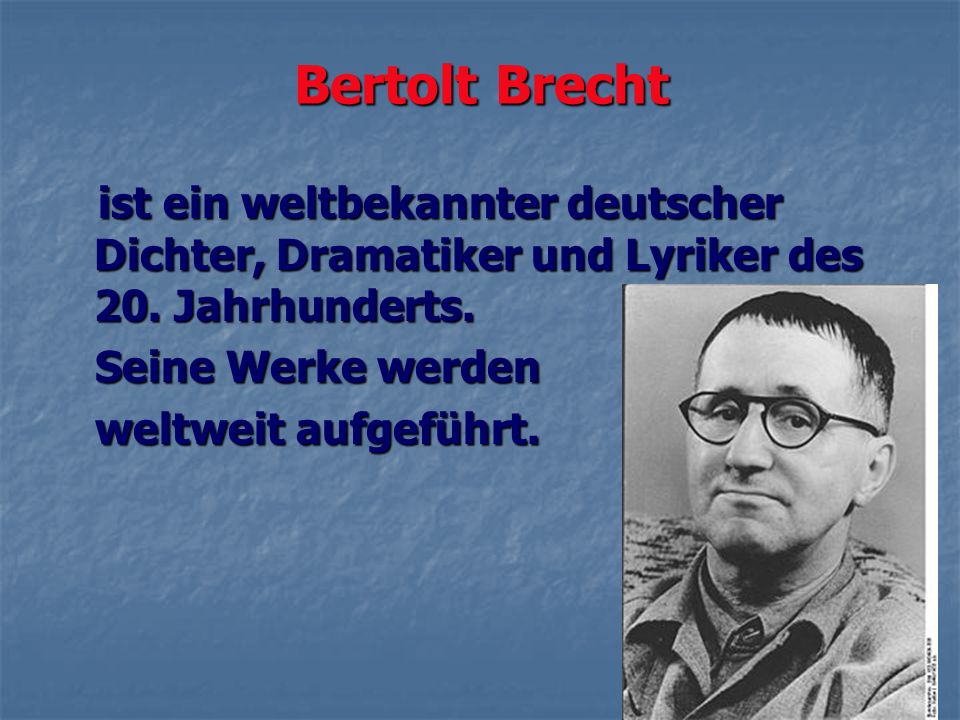 Bertolt Brecht ist ein weltbekannter deutscher Dichter, Dramatiker und Lyriker des 20. Jahrhunderts.