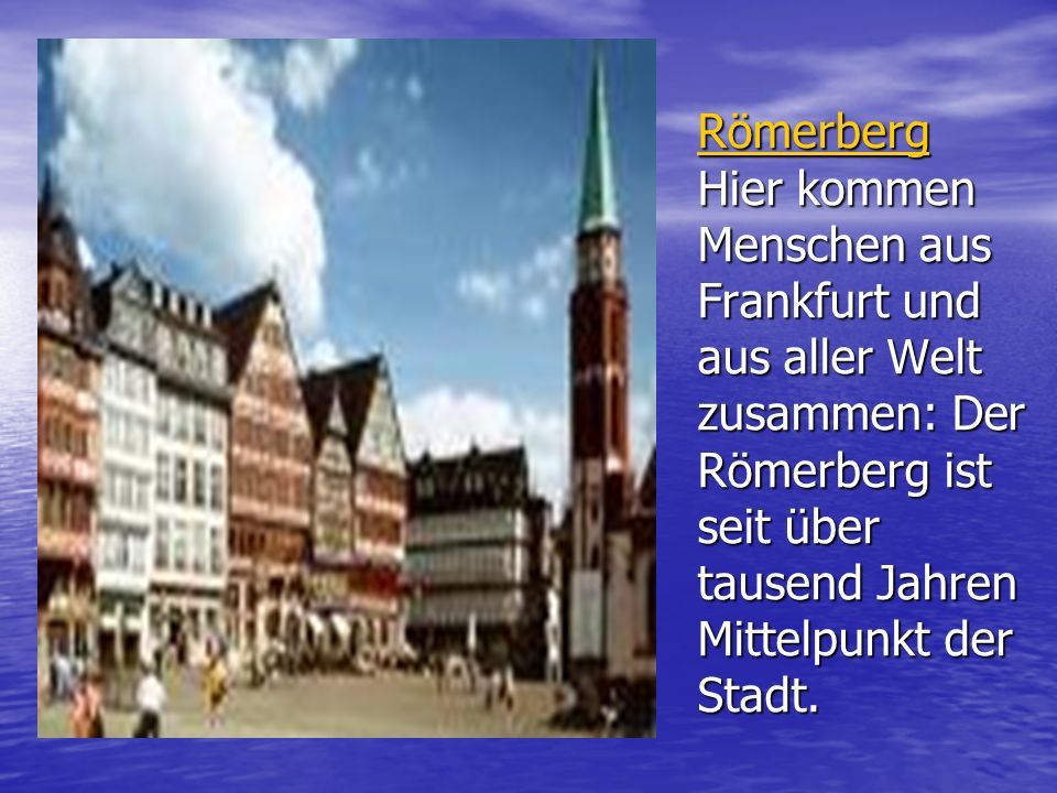 Römerberg Hier kommen Menschen aus Frankfurt und aus aller Welt zusammen: Der Römerberg ist seit über tausend Jahren Mittelpunkt der Stadt.