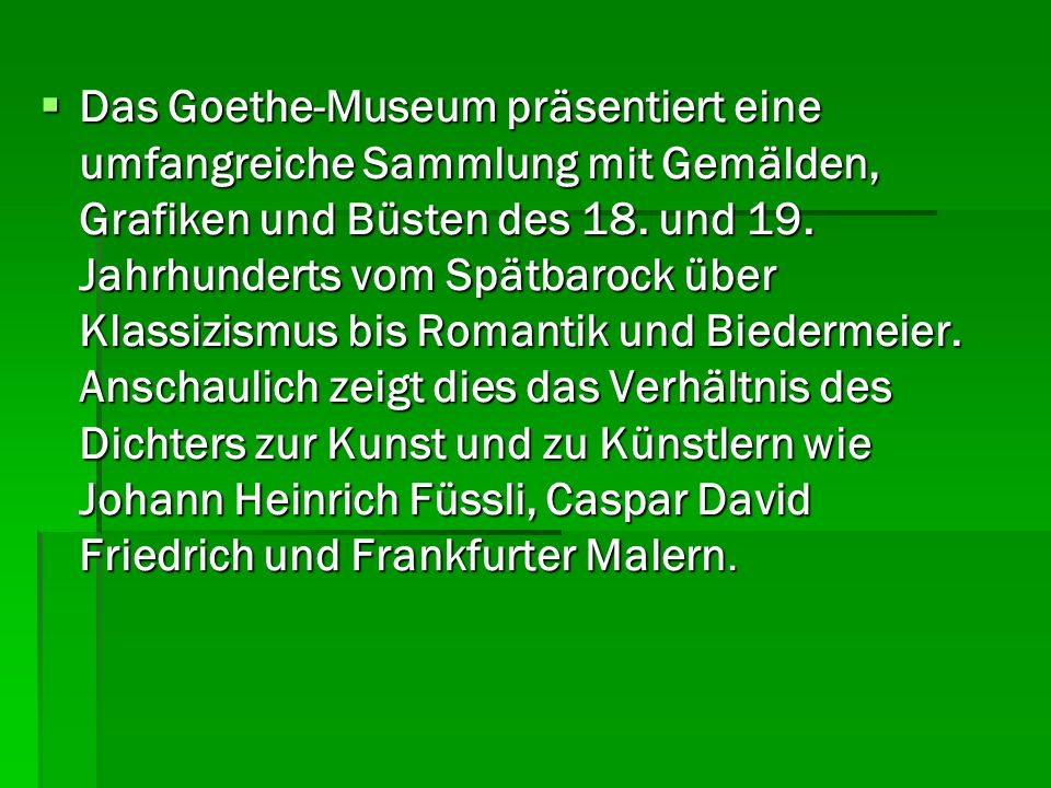 Das Goethe-Museum präsentiert eine umfangreiche Sammlung mit Gemälden, Grafiken und Büsten des 18.