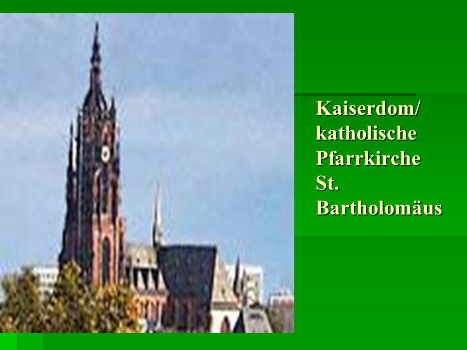 Kaiserdom/ katholische Pfarrkirche St. Bartholomäus