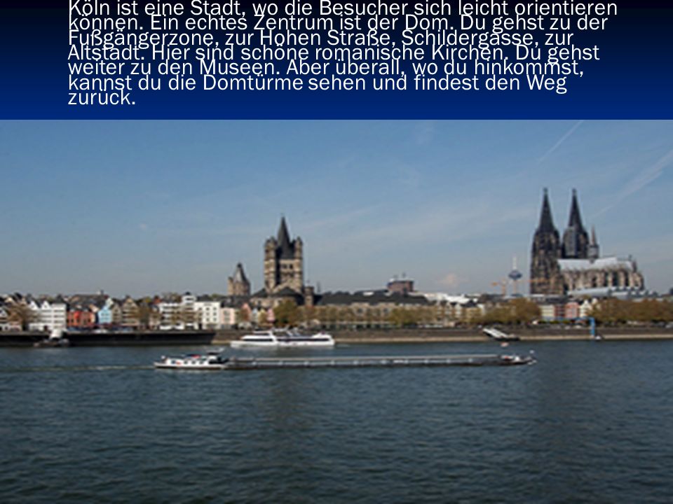 Köln ist eine Stadt, wo die Besucher sich leicht orientieren können