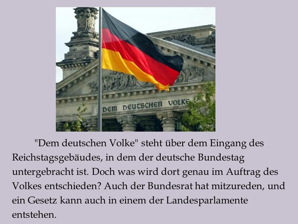 Dem deutschen Volke steht über dem Eingang des Reichstagsgebäudes, in dem der deutsche Bundestag untergebracht ist.