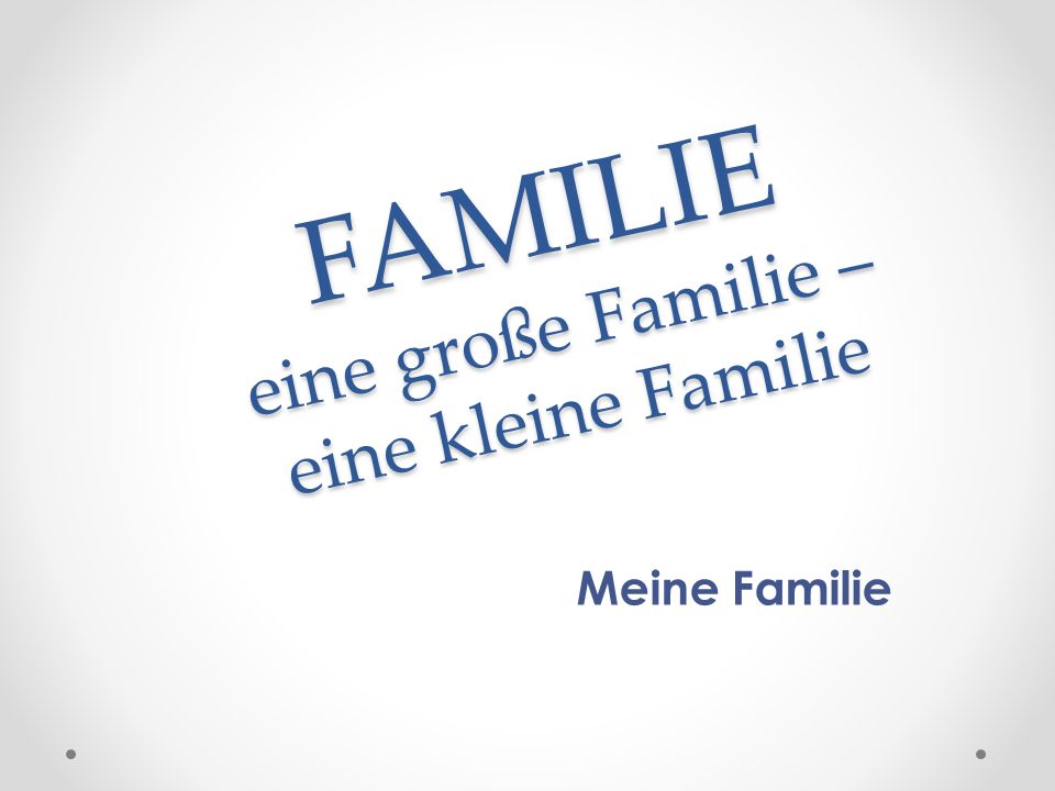 FAMILIE eine große Familie – eine kleine Familie