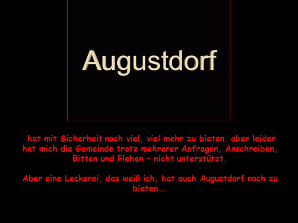 Aber eine Leckerei, das weiß ich, hat auch Augustdorf noch zu bieten….