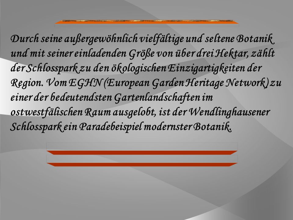 Durch seine außergewöhnlich vielfältige und seltene Botanik und mit seiner einladenden Größe von über drei Hektar, zählt der Schlosspark zu den ökologischen Einzigartigkeiten der Region.