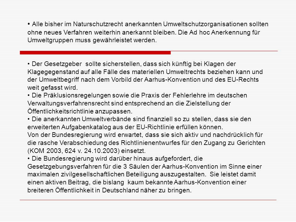 Alle bisher im Naturschutzrecht anerkannten Umweltschutzorganisationen sollten ohne neues Verfahren weiterhin anerkannt bleiben. Die Ad hoc Anerkennung für Umweltgruppen muss gewährleistet werden.