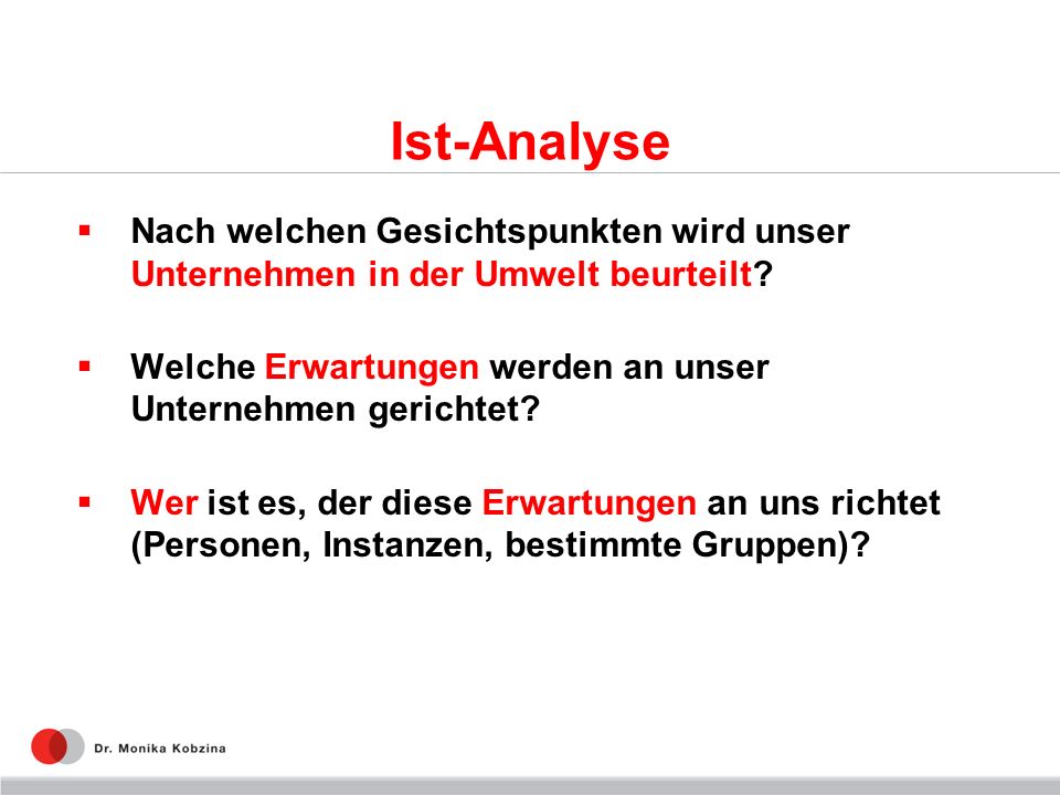Ist-Analyse Nach welchen Gesichtspunkten wird unser Unternehmen in der Umwelt beurteilt Welche Erwartungen werden an unser Unternehmen gerichtet