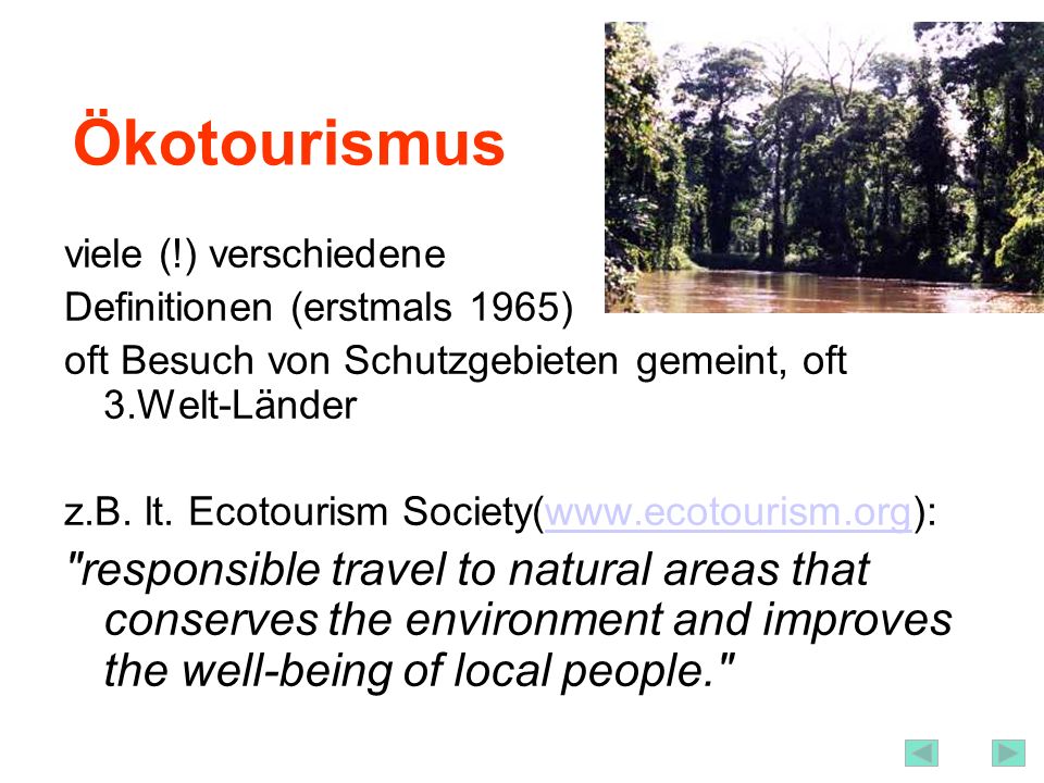 Ökotourismus viele (!) verschiedene. Definitionen (erstmals 1965) oft Besuch von Schutzgebieten gemeint, oft 3.Welt-Länder.