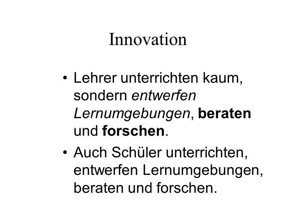 Innovation Lehrer unterrichten kaum, sondern entwerfen Lernumgebungen, beraten und forschen.