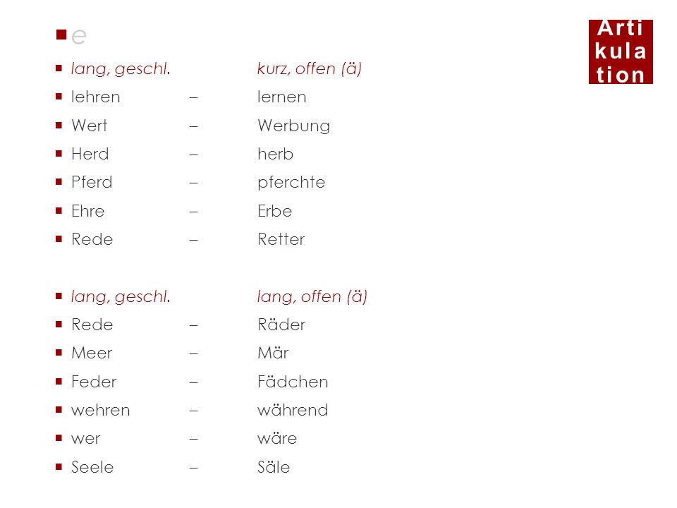 e lang, geschl. kurz, offen (ä) lehren – lernen Wert – Werbung