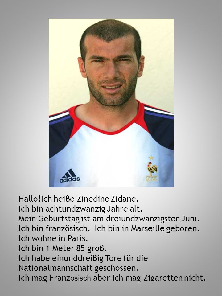 Hallo!Ich heiβe Zinedine Zidane.