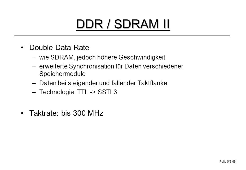 DDR / SDRAM II Double Data Rate Taktrate: bis 300 MHz