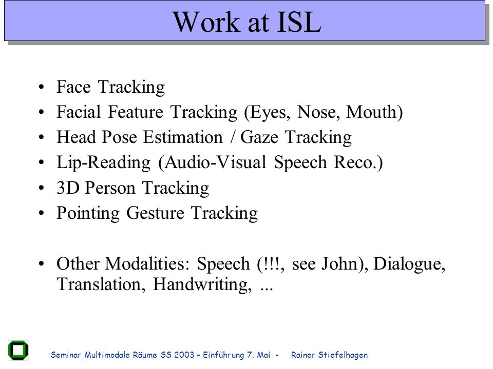 Work at ISL Face Tracking Facial Feature Tracking (Eyes, Nose, Mouth)