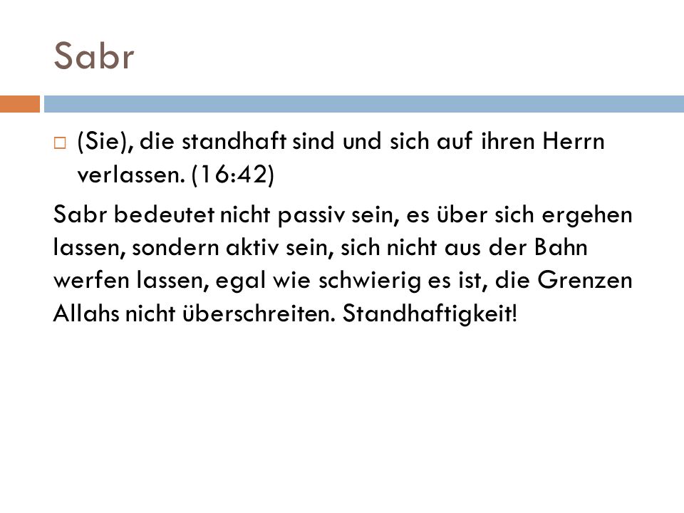 Sabr (Sie), die standhaft sind und sich auf ihren Herrn verlassen. (16:42)