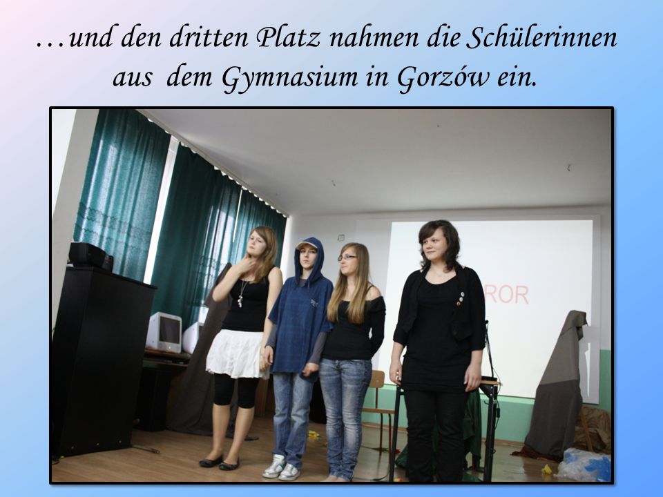 …und den dritten Platz nahmen die Schülerinnen aus dem Gymnasium in Gorzów ein.