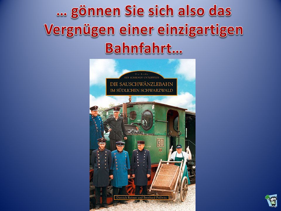 … gönnen Sie sich also das Vergnügen einer einzigartigen Bahnfahrt…
