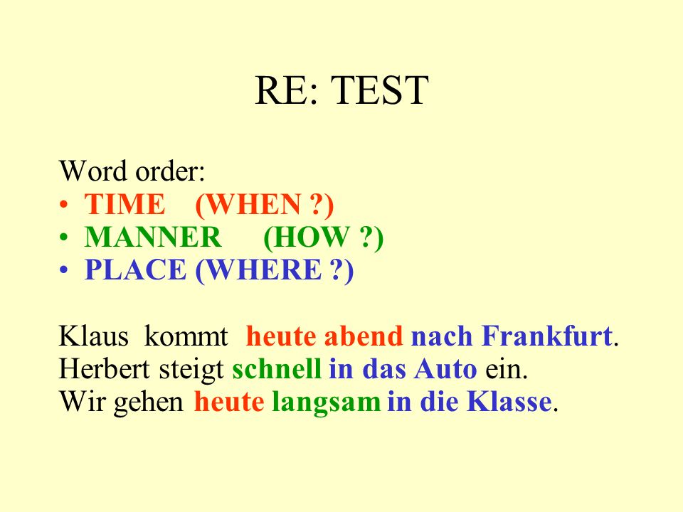 RE: TEST Word order: TIME (WHEN ) MANNER (HOW ) PLACE (WHERE )