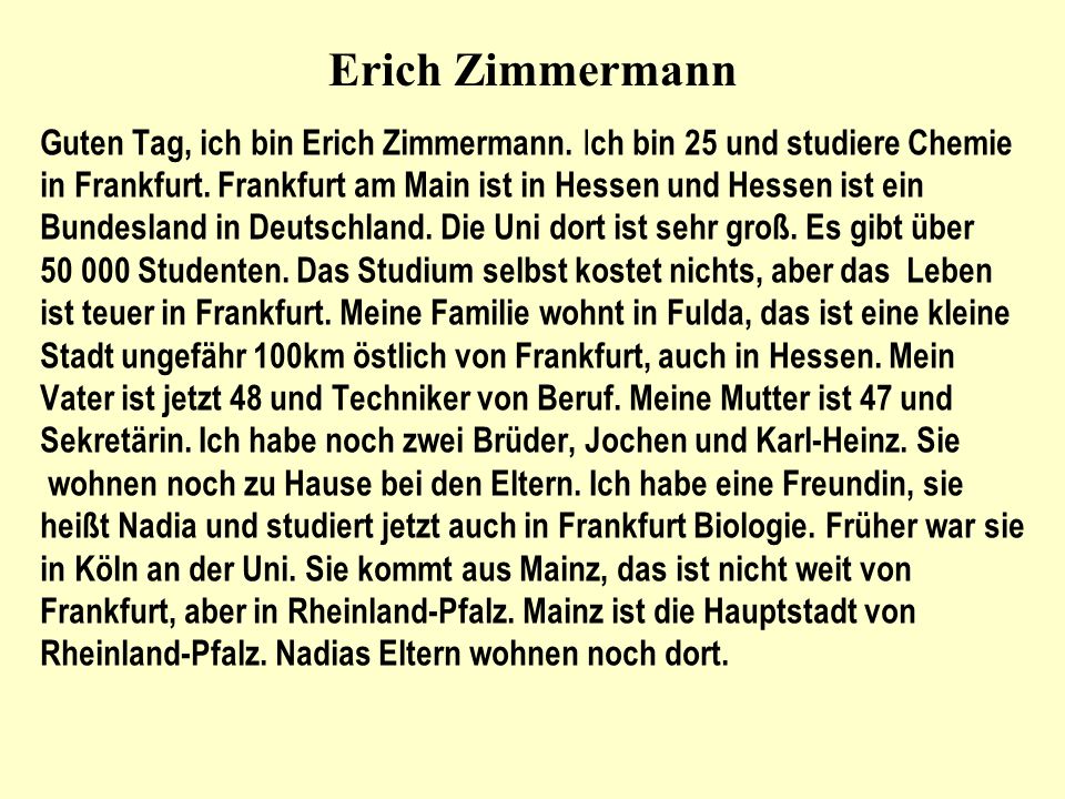 Erich Zimmermann Guten Tag, ich bin Erich Zimmermann. Ich bin 25 und studiere Chemie.