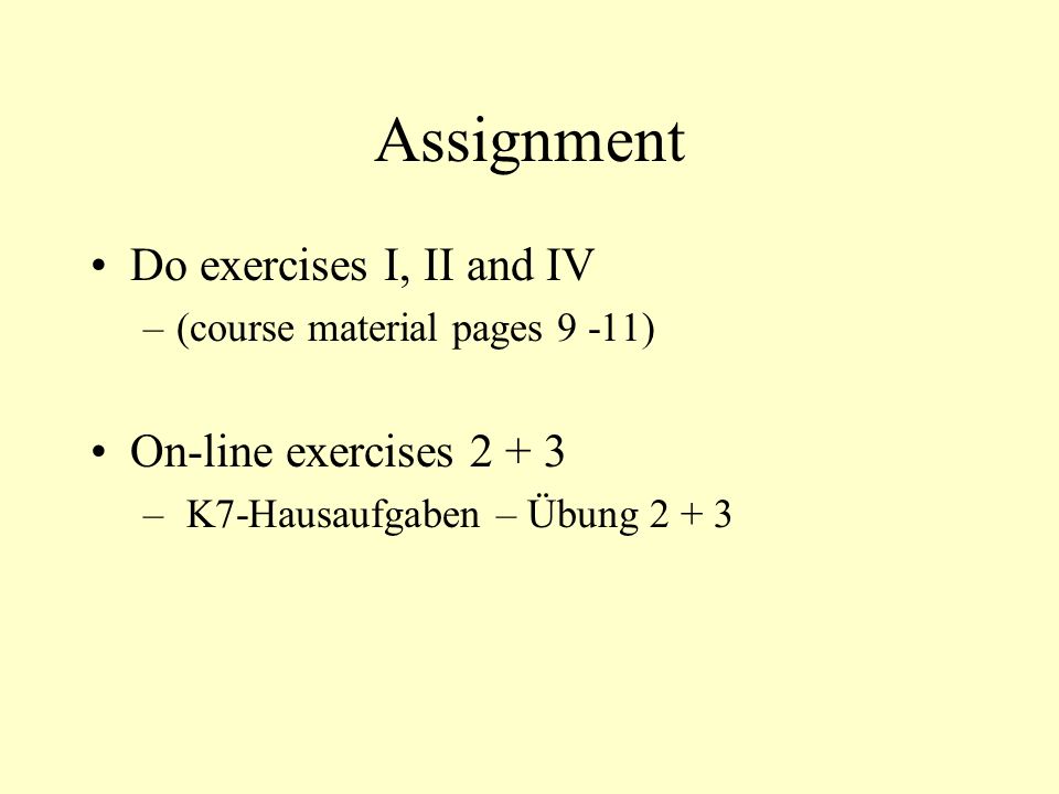 Assignment Do exercises I, II and IV On-line exercises 2 + 3