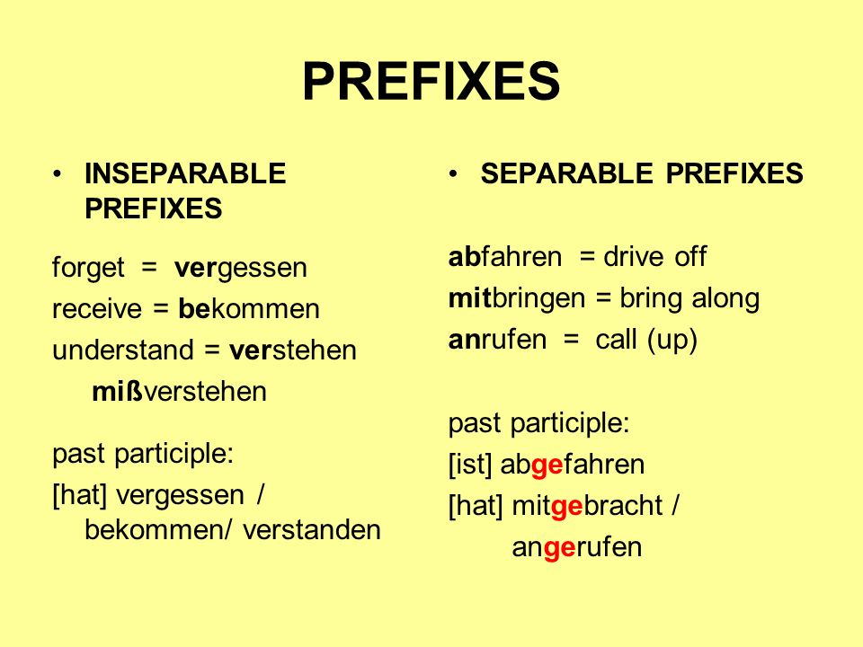 PREFIXES INSEPARABLE PREFIXES forget = vergessen receive = bekommen