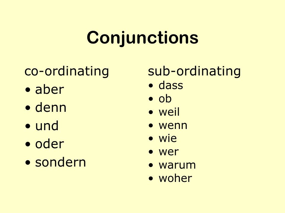 Conjunctions co-ordinating aber denn und oder sondern sub-ordinating