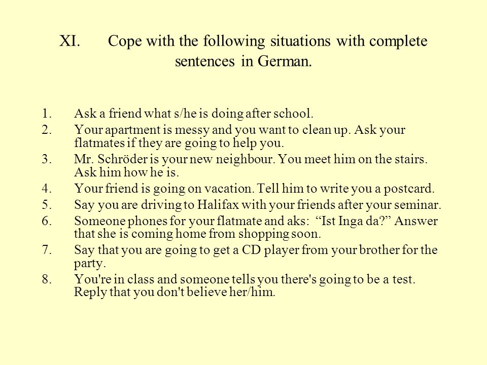 XI. Cope with the following situations with complete sentences in German.