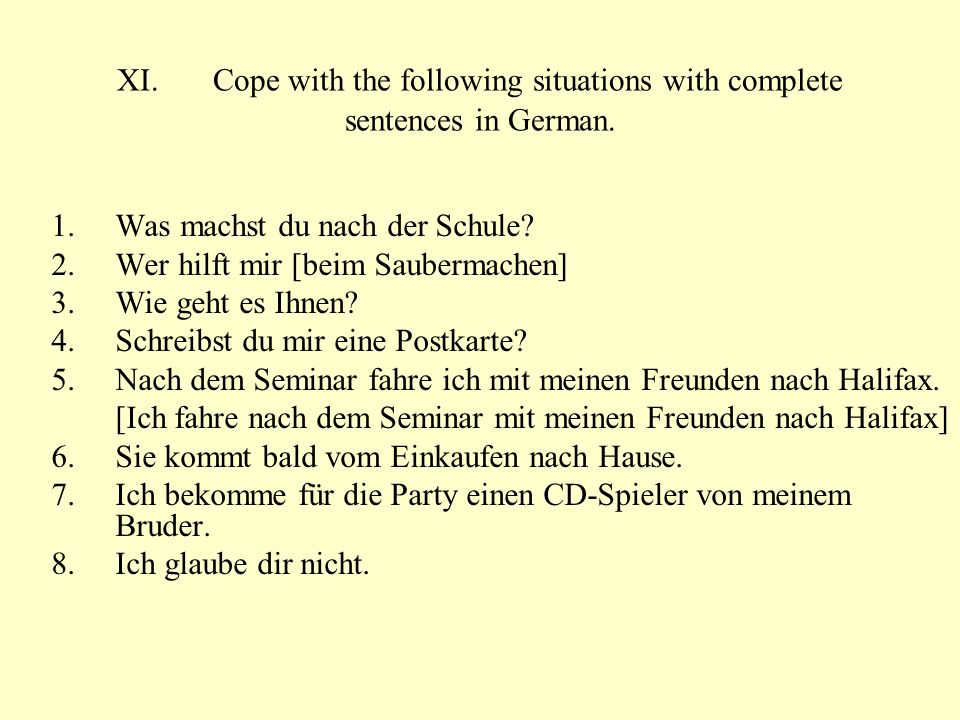 XI. Cope with the following situations with complete sentences in German.