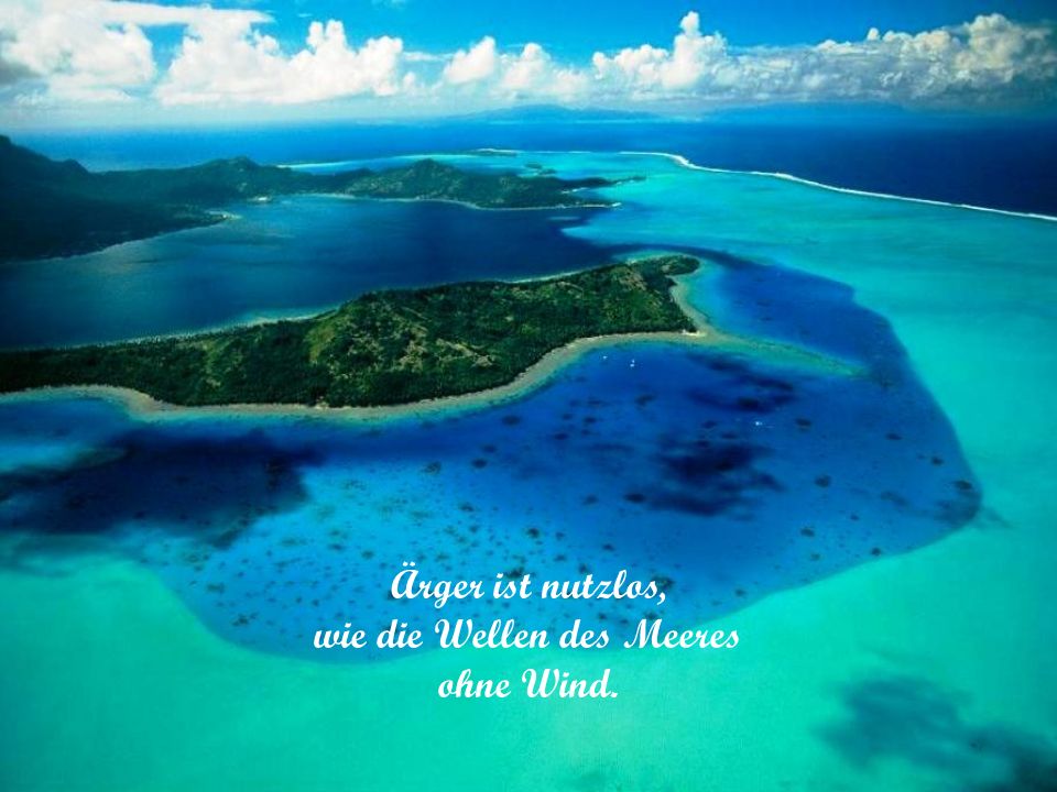 Ärger ist nutzlos, wie die Wellen des Meeres ohne Wind.