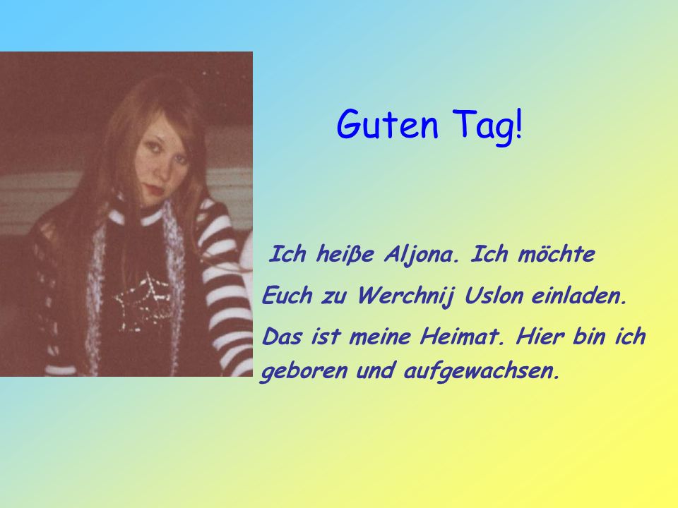 Guten Tag! Ich heiβe Aljona. Ich möchte