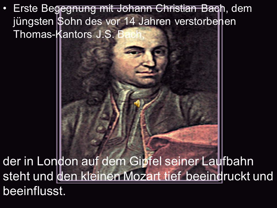 Erste Begegnung mit Johann Christian Bach, dem jüngsten Sohn des vor 14 Jahren verstorbenen Thomas-Kantors J.S. Bach,