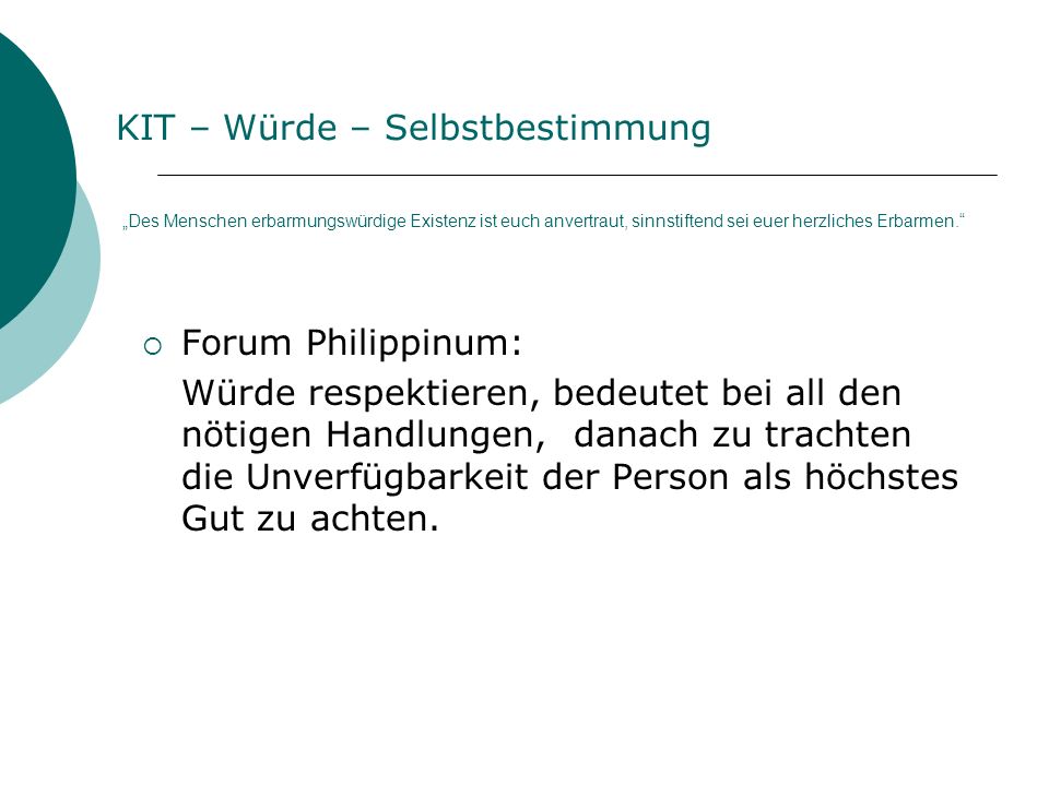 KIT – Würde – Selbstbestimmung „Des Menschen erbarmungswürdige Existenz ist euch anvertraut, sinnstiftend sei euer herzliches Erbarmen.