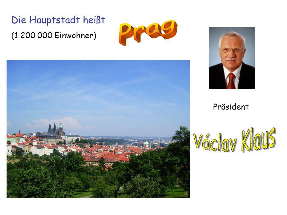 Die Hauptstadt heißt Prag ( Einwohner) Präsident Václav Klaus