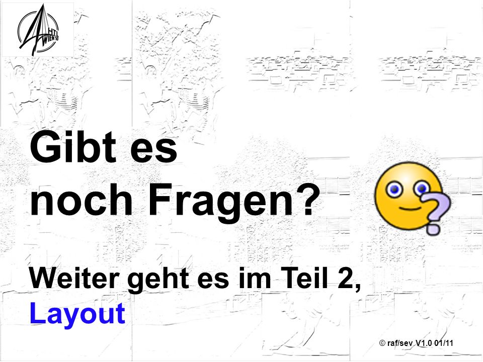 Gibt es noch Fragen Weiter geht es im Teil 2, Layout