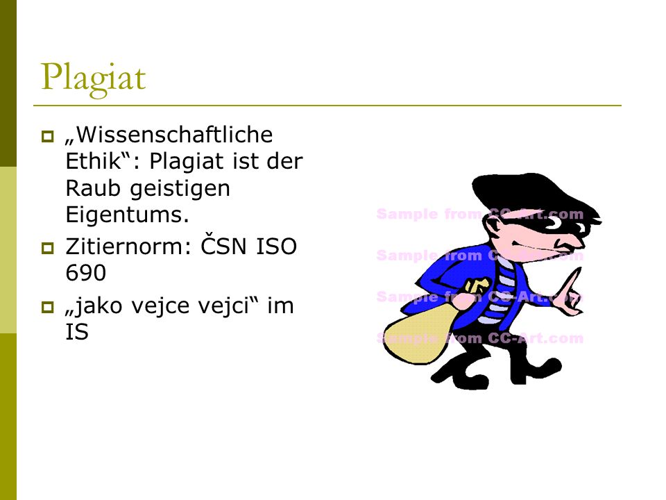 Plagiat „Wissenschaftliche Ethik : Plagiat ist der Raub geistigen Eigentums. Zitiernorm: ČSN ISO 690.