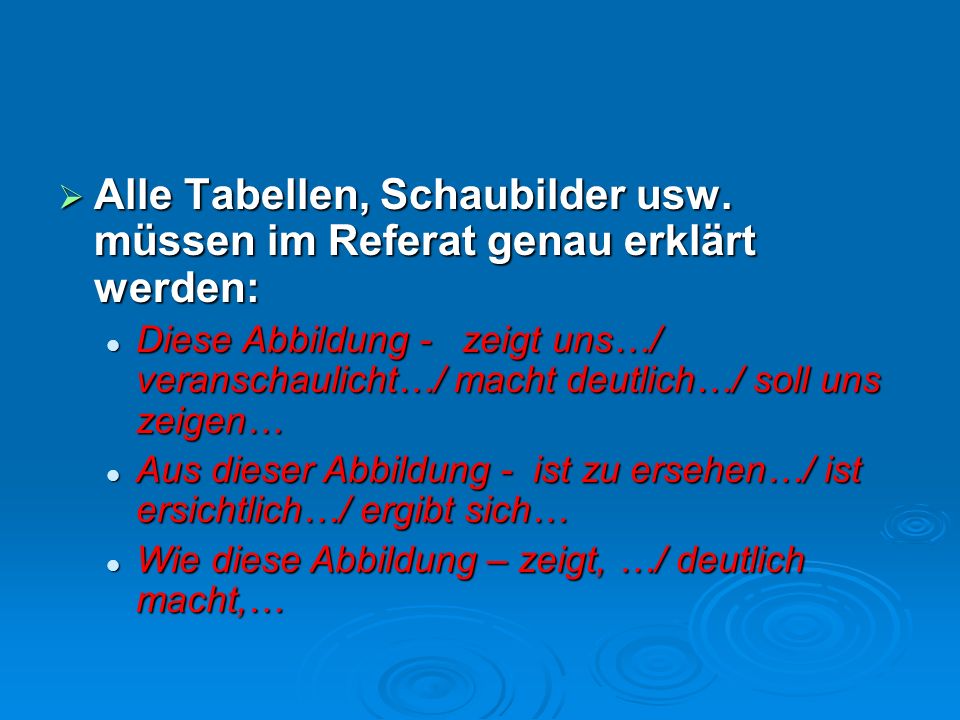 Alle Tabellen, Schaubilder usw. müssen im Referat genau erklärt werden: