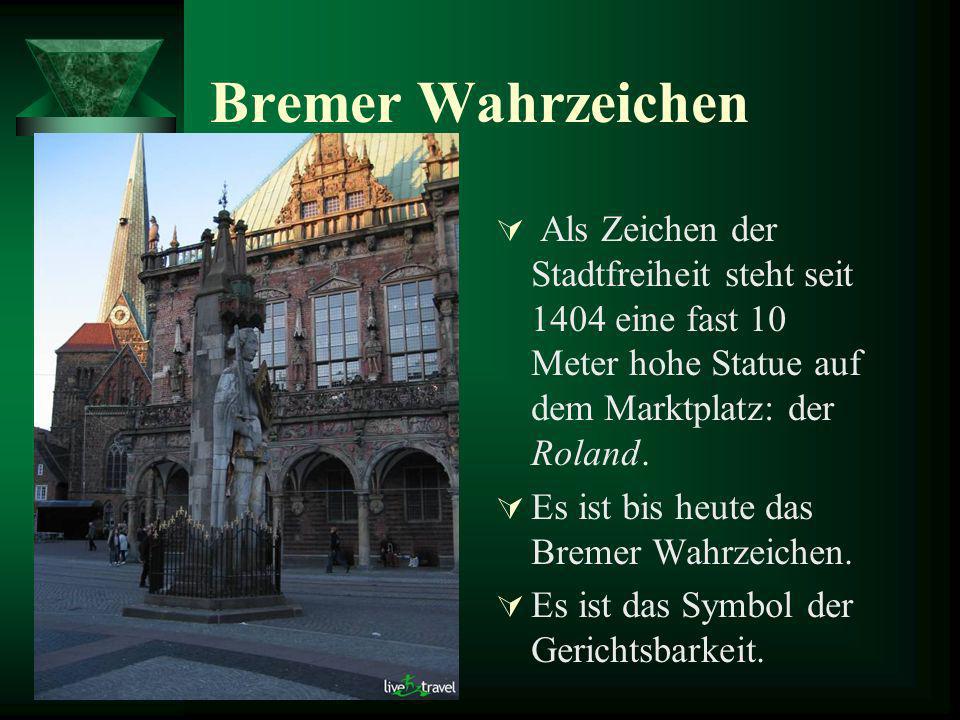 Bremer Wahrzeichen Als Zeichen der Stadtfreiheit steht seit 1404 eine fast 10 Meter hohe Statue auf dem Marktplatz: der Roland.