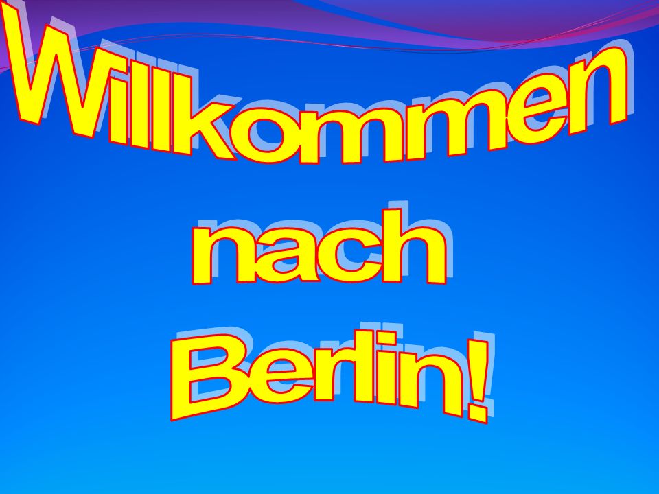 Willkommen nach Berlin!