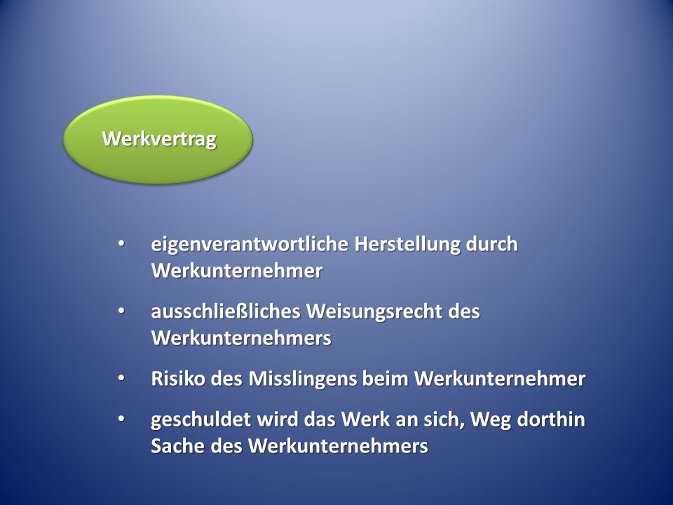 Werkvertrag eigenverantwortliche Herstellung durch Werkunternehmer. ausschließliches Weisungsrecht des Werkunternehmers.