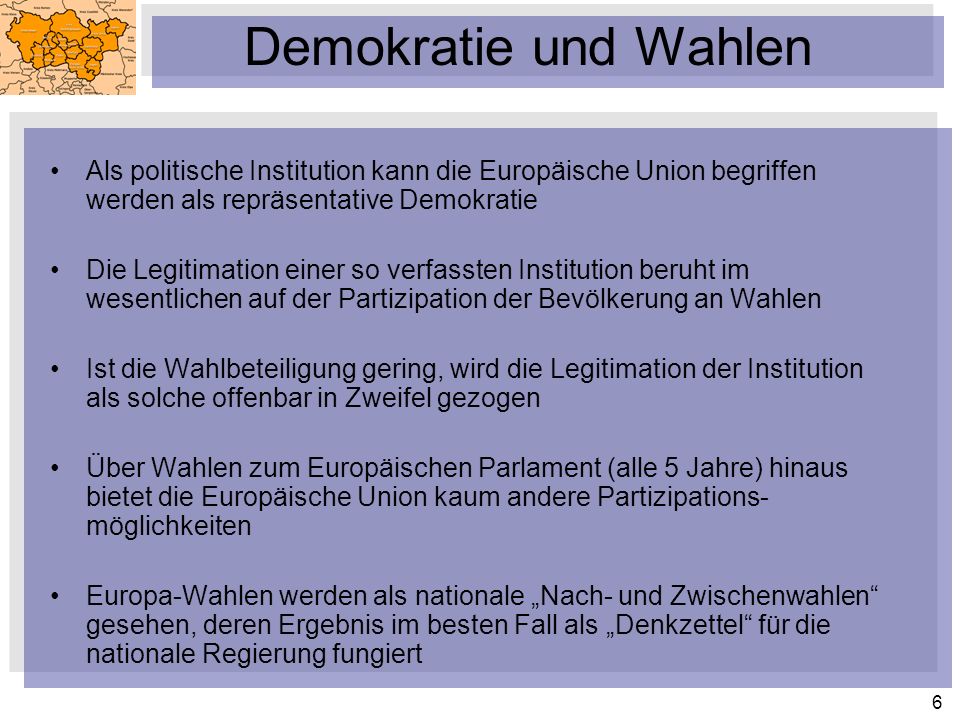 Demokratie und Wahlen Als politische Institution kann die Europäische Union begriffen werden als repräsentative Demokratie.