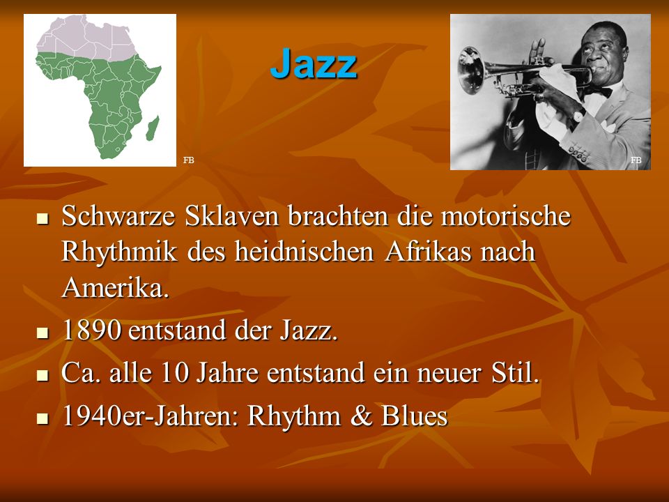 Jazz FB. FB. Schwarze Sklaven brachten die motorische Rhythmik des heidnischen Afrikas nach Amerika.