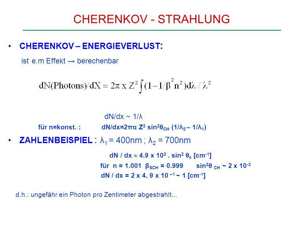CHERENKOV - STRAHLUNG ist e.m Effekt → berechenbar dN/dx ~ 1/λ