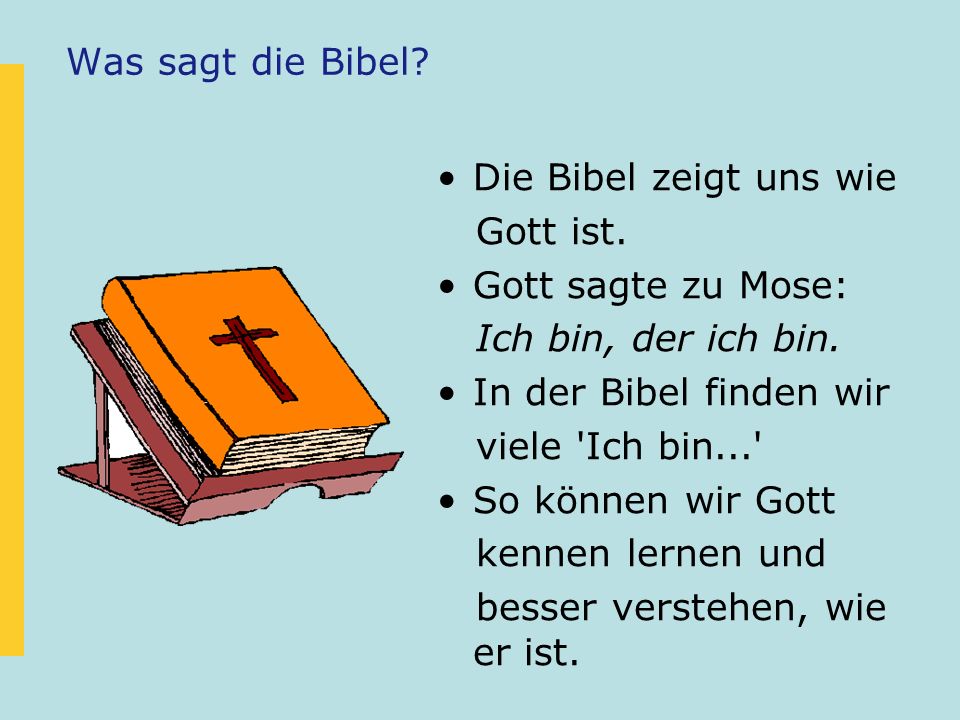 Was sagt die Bibel Die Bibel zeigt uns wie. Gott ist. Gott sagte zu Mose: Ich bin, der ich bin.