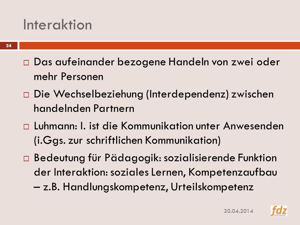 Interaktion Das aufeinander bezogene Handeln von zwei oder mehr Personen. Die Wechselbeziehung (Interdependenz) zwischen handelnden Partnern.