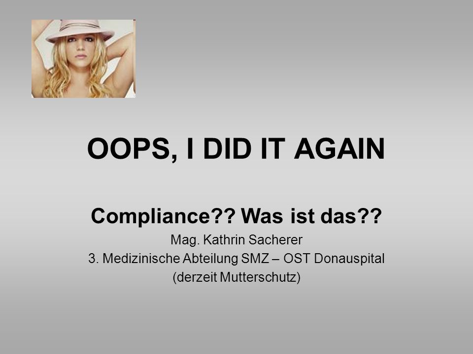 OOPS, I DID IT AGAIN Compliance Was ist das Mag. Kathrin Sacherer