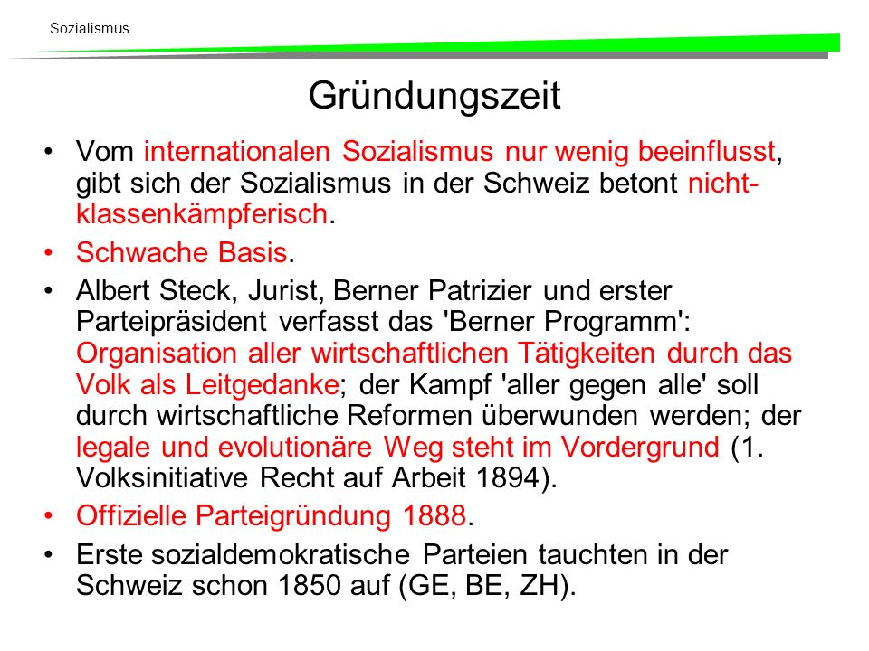 Gründungszeit Vom internationalen Sozialismus nur wenig beeinflusst, gibt sich der Sozialismus in der Schweiz betont nicht-klassenkämpferisch.