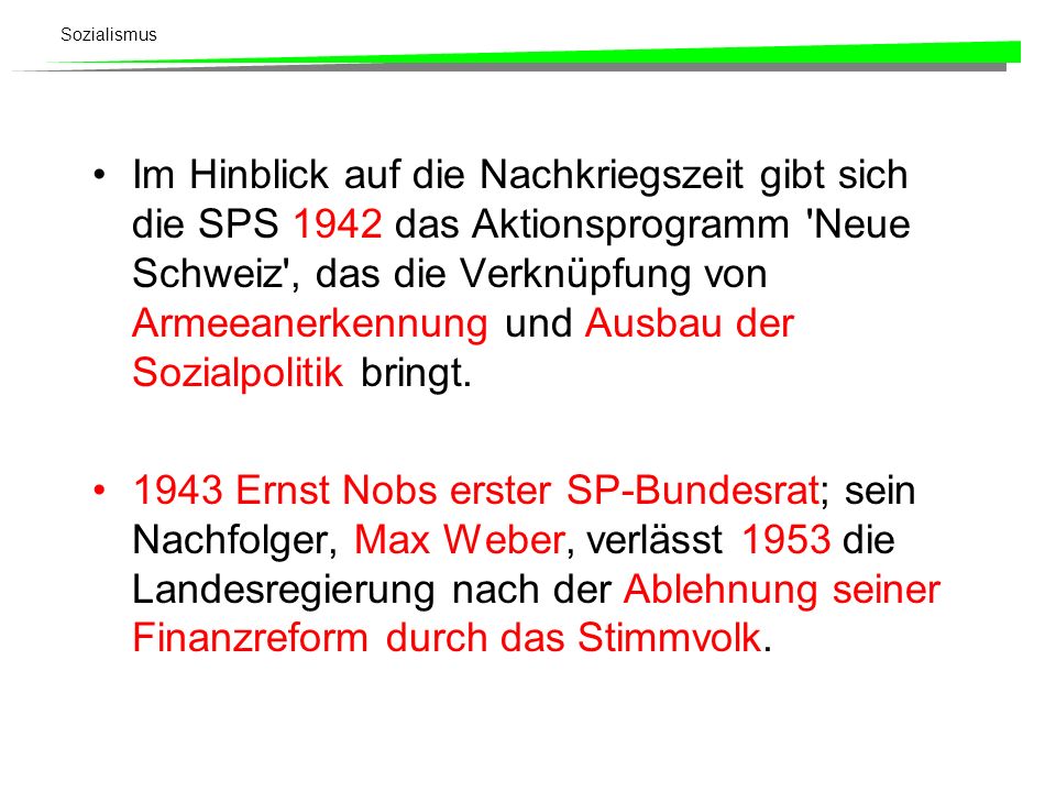 Im Hinblick auf die Nachkriegszeit gibt sich die SPS 1942 das Aktionsprogramm Neue Schweiz , das die Verknüpfung von Armeeanerkennung und Ausbau der Sozialpolitik bringt.