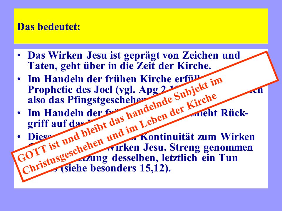 Das bedeutet: Das Wirken Jesu ist geprägt von Zeichen und Taten, geht über in die Zeit der Kirche.