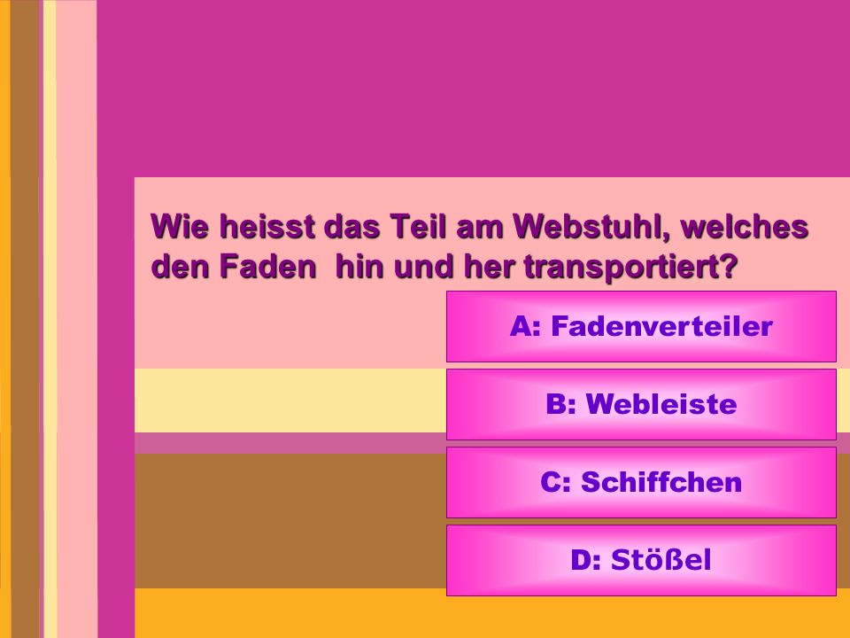 Wie heisst das Teil am Webstuhl, welches den Faden hin und her transportiert