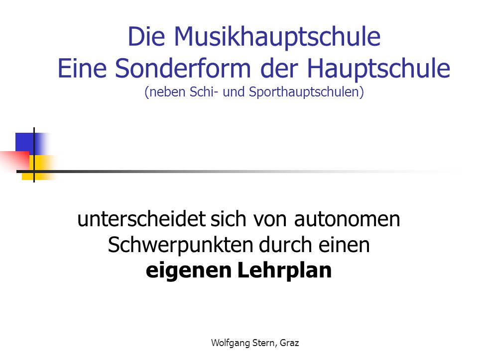 Die Musikhauptschule Eine Sonderform der Hauptschule (neben Schi- und Sporthauptschulen)